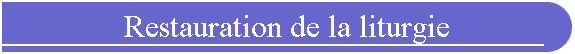 Restauration de la liturgie